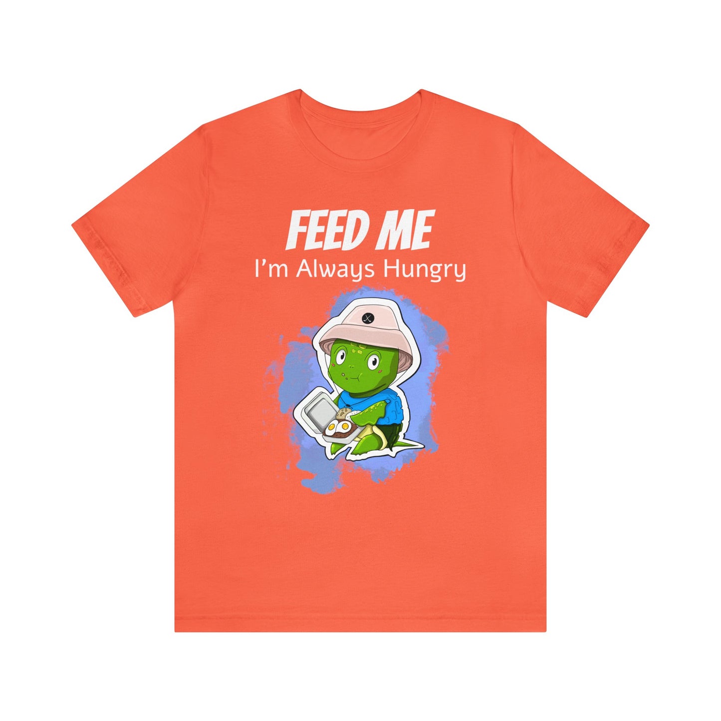 T-shirt | Feed Me, I'm Always Hungry