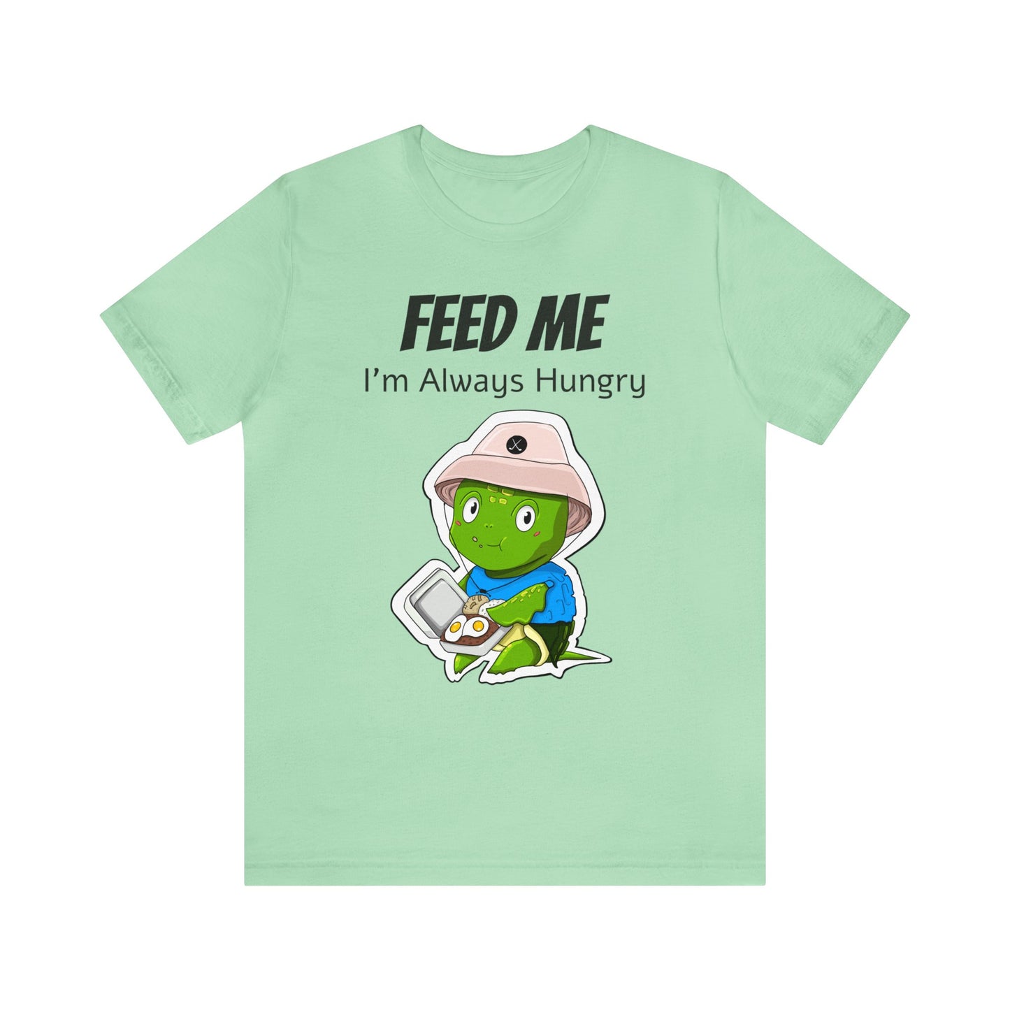 T-shirt | Feed Me, I'm Always Hungry