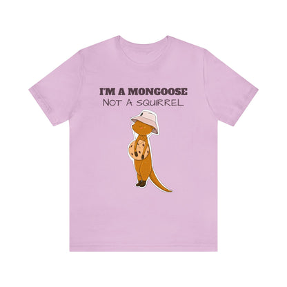 T-shirt | I'm A Mongoose Not A Squirrel