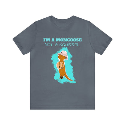 T-shirt | I'm A Mongoose Not A Squirrel