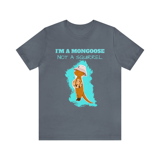 T-shirt | I'm A Mongoose Not A Squirrel